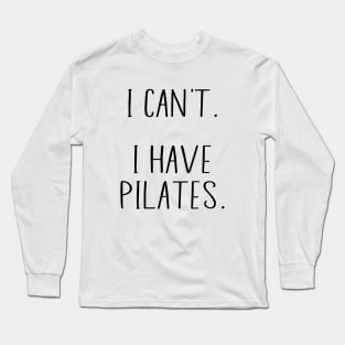 Fuuny Cool Pilates Coach With Saying I Can't I Have Pilates Long Sleeve T-Shirt